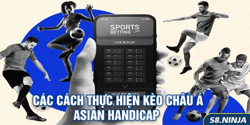 Kèo Châu Á - Sự Lựa Chọn Chính Xác Trong Cá Cược Bóng Đá 2 Các cách Thực Hiện Kèo Châu Á