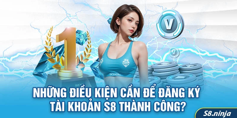 Đăng ký S8Club - Hướng dẫn chi tiết từ A đến Z để bắt đầu trải nghiệm tốt nhất 2 Những điều kiện cần để đăng ký tài khoản S8 thành công?